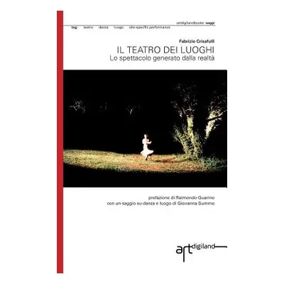 "Il teatro dei luoghi. Lo spettacolo generato dalla realta'" - "" ("Crisafulli Fabrizio")