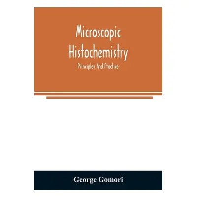 "Microscopic histochemistry; principles and practice" - "" ("Gomori George")