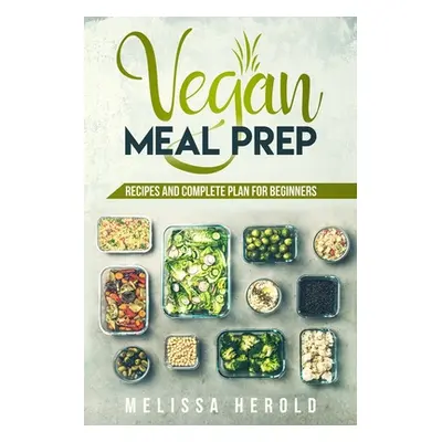 "Vegan meal prep: Recipes and Complete Plan for Beginners" - "" ("Herold Melissa")