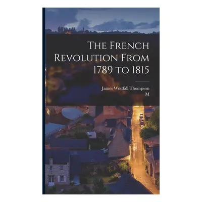 "The French Revolution From 1789 to 1815" - "" ("Thompson James Westfall")