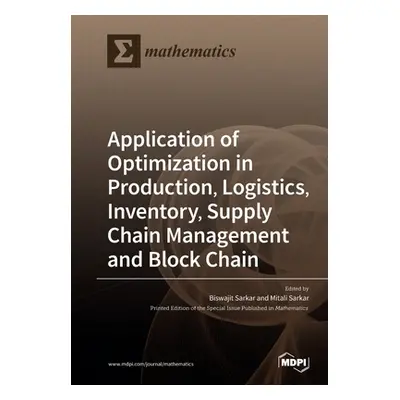 "Application of Optimization in Production, Logistics, Inventory, Supply Chain Management and Bl