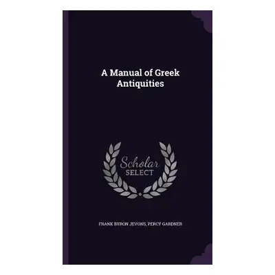 "A Manual of Greek Antiquities" - "" ("Jevons Frank Byron")