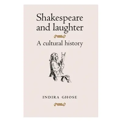 "Shakespeare and Laughter: A Cultural History" - "" ("Ghose Indira")