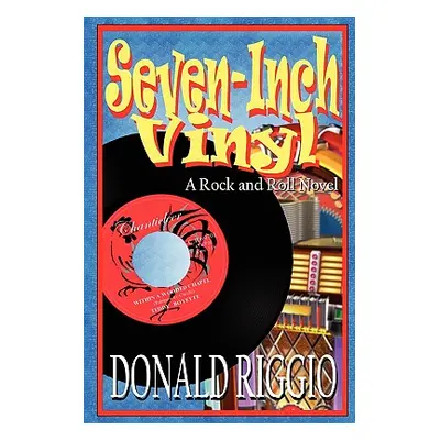 "Seven-Inch Vinyl: A Rock and Roll Novel" - "" ("Riggio Donald")