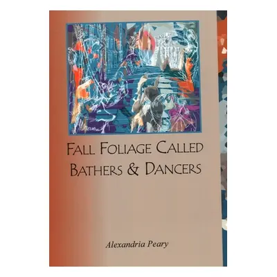 "Fall Foliage Called Bathers and Dancers" - "" ("Peary Alexandria")