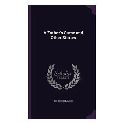 "A Father's Curse and Other Stories" - "" ("de Balzac Honor")