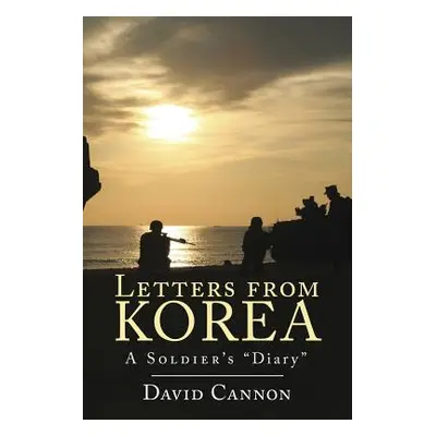 "Letters from Korea: A Soldier's Diary" - "" ("Cannon David")