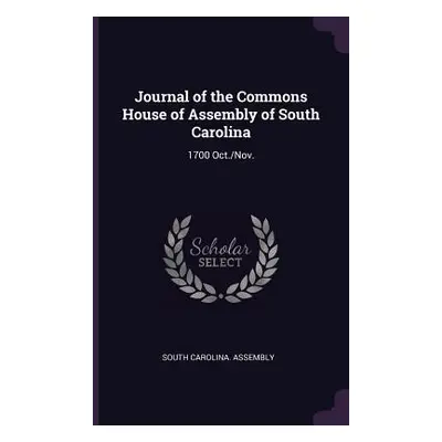 "Journal of the Commons House of Assembly of South Carolina: 1700 Oct./Nov." - "" ("South Caroli