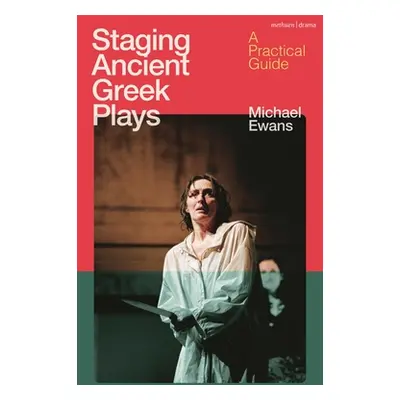 "Staging Ancient Greek Plays: A Practical Guide" - "" ("Ewans Michael")