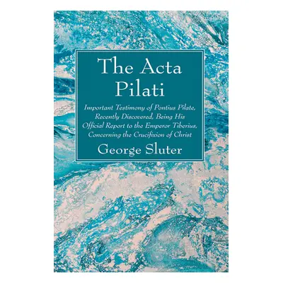 "The Acta Pilati" - "" ("Sluter George")