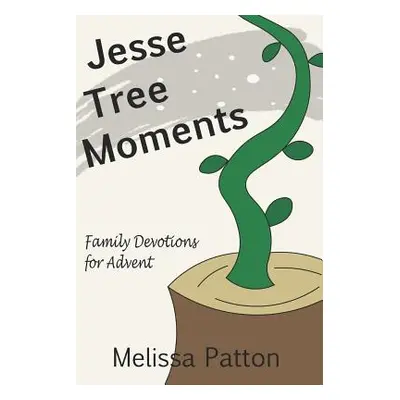 "Jesse Tree Moments: Family Devotions for Advent" - "" ("Patton Melissa")