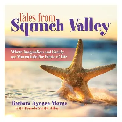 "Tales from Squnch Valley: Where Imagination and Reality Are Woven into the Fabric of Life" - ""