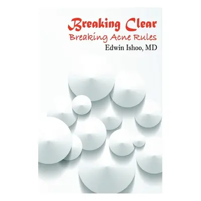 "Breaking Clear: Breaking Acne Rules" - "" ("Ishoo Edwin")