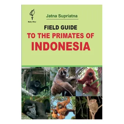 "Field Guide to the Primates of Indonesia" - "" ("Supriatna Jatna")