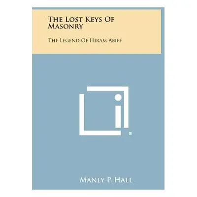 "The Lost Keys of Masonry: The Legend of Hiram Abiff" - "" ("Hall Manly P.")