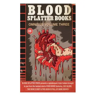 "Blood Splatter Books Omnibus Volume 3" - "" ("Wood Rick")