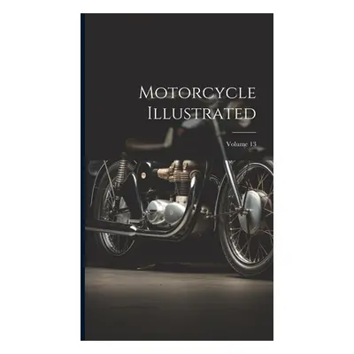 "Motorcycle Illustrated; Volume 13" - "" ("Anonymous")