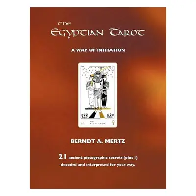 "The Egyptian Tarot: A Way of Initiation" - "" ("Mertz Bernd A.")