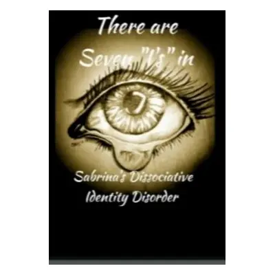 "There are 7 I's" in Sabrina's Dissociative Identity Disorder: An open and honest look into the 