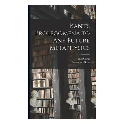 "Kant's Prolegomena to Any Future Metaphysics" - "" ("Kant Immanuel")