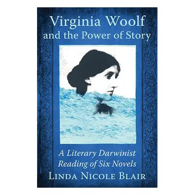 "Virginia Woolf and the Power of Story: A Literary Darwinist Reading of Six Novels" - "" ("Blair