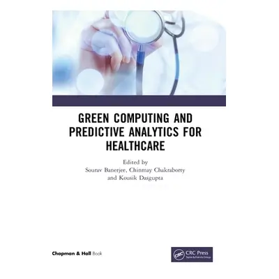 "Green Computing and Predictive Analytics for Healthcare" - "" ("Banerjee Sourav")