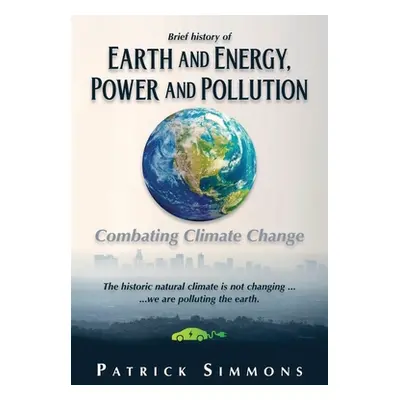 "Earth and Energy, Power and Pollution: Combating Climate Change" - "" ("Simmons Patrick")