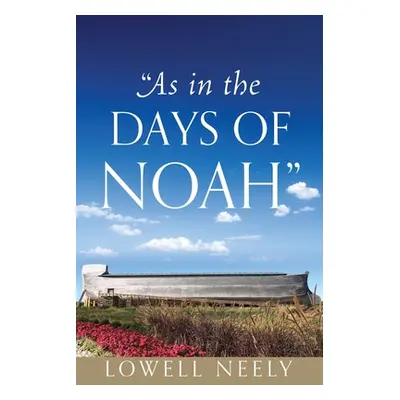 "As In The Days of Noah""" - "" ("Neely Lowell")