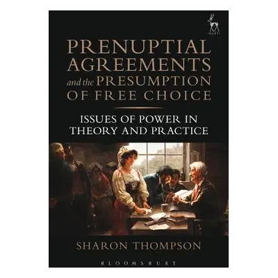 "Prenuptial Agreements and the Presumption of Free Choice: Issues of Power in Theory and Practic