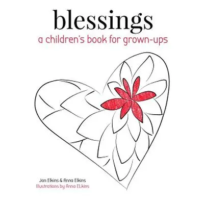 "Blessings: A Children's Book for Grown-ups" - "" ("Elkins Anna")