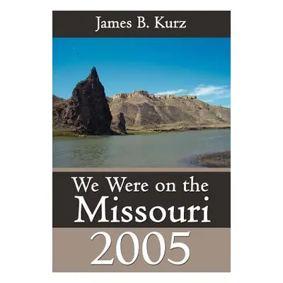 "We Were on the Missouri, 2005" - "" ("Kurz James B.")