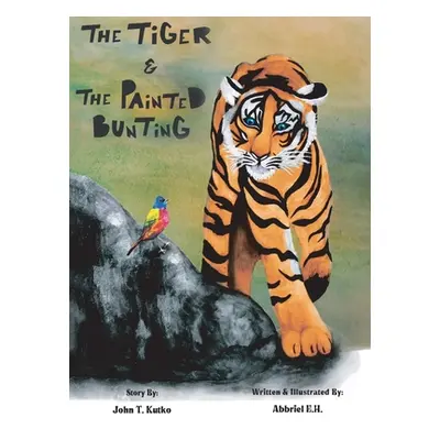 "The Tiger & the Painted Bunting" - "" ("Kutko John T.")