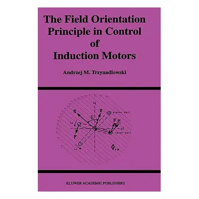 "The Field Orientation Principle in Control of Induction Motors" - "" ("Trzynadlowski Andrzej M.