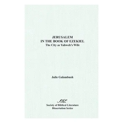 "Jerusalem in the Book of Ezekiel: The City as Yahweh's Wife" - "" ("Galambush Julie")