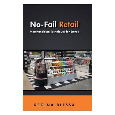 "No-Fail Retail: Merchandising Techniques for Stores" - "" ("Blessa Regina")