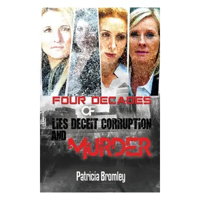 "Four Decades of Lies, Deceit, Corruption and Murder" - "" ("Patricia Bromley")