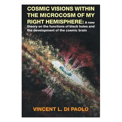 "Cosmic Visions Within the Microcosm of My Right Hemisphere: A New Theory on the Functions of Bl