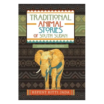 "Traditional Animal Stories of South Sudan: Lessons for Its Children" - "" ("Jada Repent Ritti")