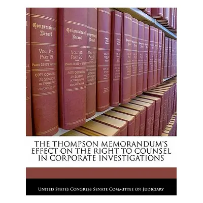 "The Thompson Memorandum's Effect on the Right to Counsel in Corporate Investigations" - "" ("Un