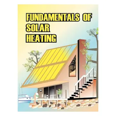 "Fundamentals of Solar Heating" - "" ("Sheet Metal and Air Conditioning Contrac")