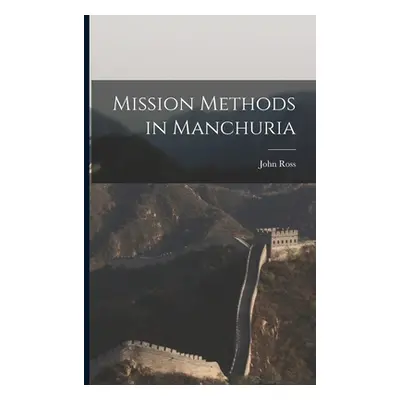 "Mission Methods in Manchuria" - "" ("Ross John")