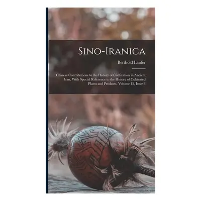 "Sino-Iranica: Chinese Contributions to the History of Civilization in Ancient Iran, With Specia