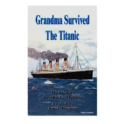 "Grandma Survived The Titanic" - "" ("Thomas Joseph L.")