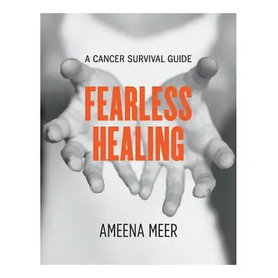 "Fearless Healing: A Cancer Survival Guide" - "" ("Meer Ameena")