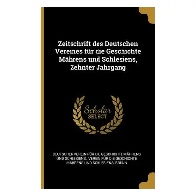 "Zeitschrift des Deutschen Vereines fr die Geschichte Mhrens und Schlesiens, Zehnter Jahrgang" -