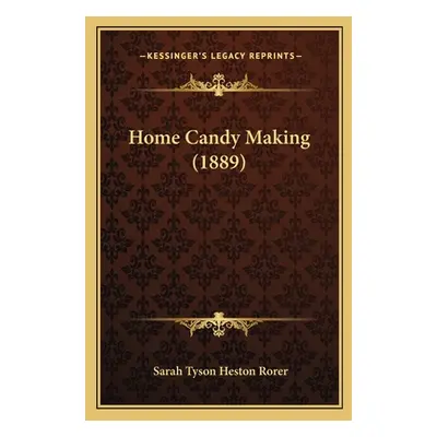 "Home Candy Making (1889)" - "" ("Rorer Sarah Tyson Heston")