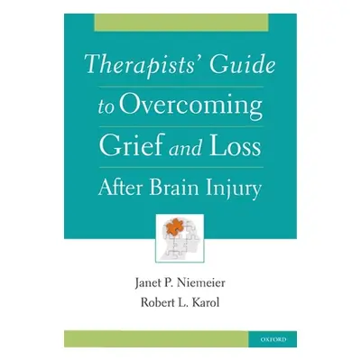 "Therapists' Guide to Overcoming Grief and Loss After Brain Injury" - "" ("Niemeier Janet P.")