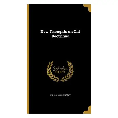 "New Thoughts on Old Doctrines" - "" ("Murray William John")