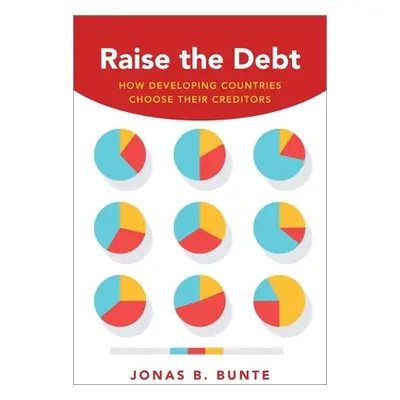 "Raise the Debt: How Developing Countries Choose Their Creditors" - "" ("Bunte Jonas B.")