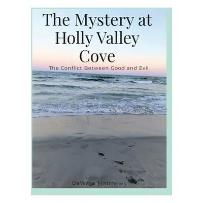 "The Mystery at Holly Valley Cove: The Conflict Between Good and Evil" - "" ("Matthews Dewaya")